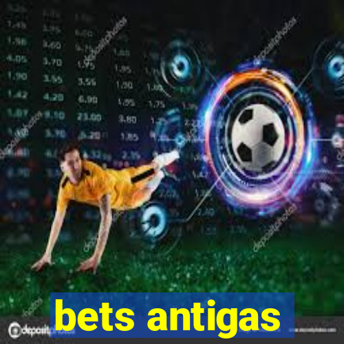 bets antigas